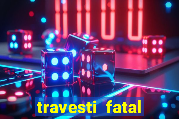 travesti fatal porto alegre